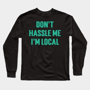 Don't Hassle Me I'm Local v3 Long Sleeve T-Shirt